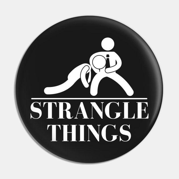 Strangle Things | brazilian jiu jitsu | jiu jitsu apparel | jujitsu shirts | bjj | bjj shirt | bjj Pin by Prossori