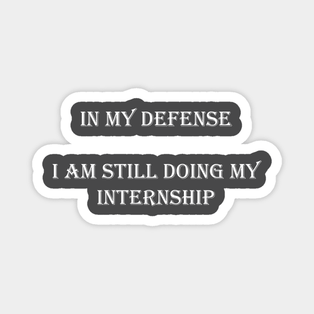 In my defense i am still doing my internship Magnet by Yaman