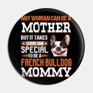 It take someone special to be a french bulldog mommy Pin