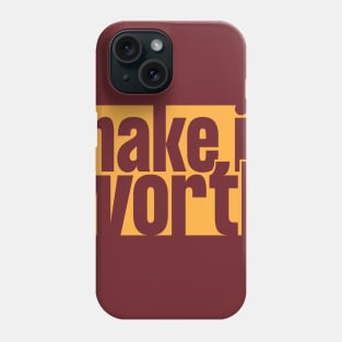 Make it Worth Phone Case