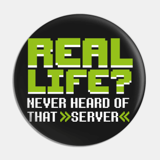 Real life? Never heard of that server Pin