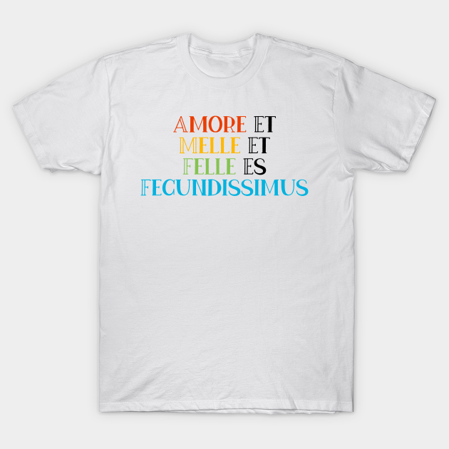 Plak opnieuw Wierook regiment Amore Et Melle Et Felle Es Fecundissimus - Love - T-Shirt | TeePublic