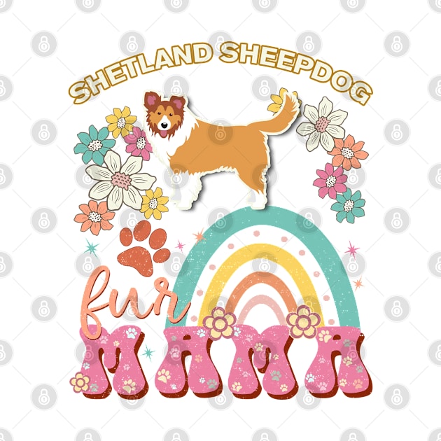 Shetland Sheepdog Fur Mama, Shetland Sheepdog For Dog Mom, Dog Mother, Dog Mama And Dog Owners by StudioElla