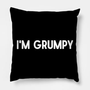 I'm Grumpy Pillow