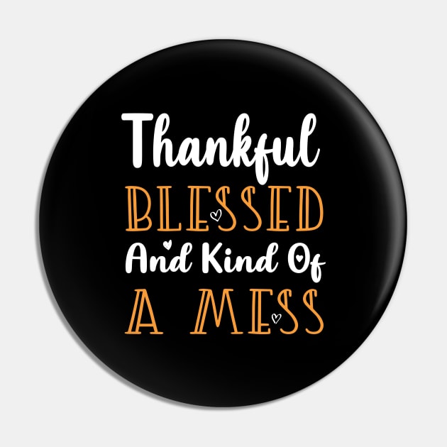 Thankful Blessed and Kind of a Mess Pin by kirayuwi