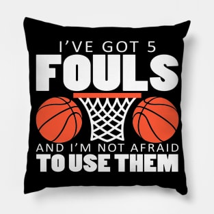 I've Got 5 Fouls and I'm Not Afraid to Use Them Pillow