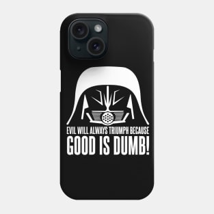 Dark Helmet Evil will Always Triumph because Good is Dumb Quote Phone Case