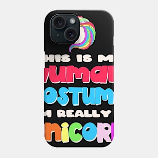 This Is My Human Costume I'm Really A Unicorn Halloween Phone Case