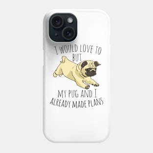 I would love to but my pug and I already made plans Phone Case