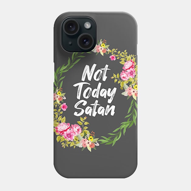 Floral Wreath Not Today Satan Gym Trending Now Gift For Her Mother's Best Friend Birthday Gift Flower Phone Case by FanaticTee