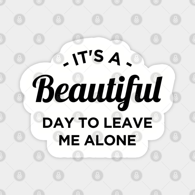 It's a beautiful day to leave me alone Magnet by NotoriousMedia