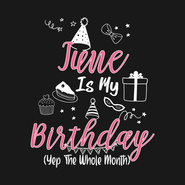 June Is My Birthday Month B-day Gift For Girl And Woman by inksplashcreations