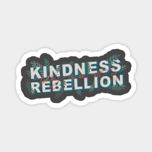 Kindness is Rebellious Magnet