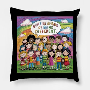 Don't be afraid of being Different! Pillow