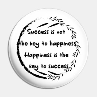 Success Is Not The Key To Happiness Happiness Is Key To Success Pin