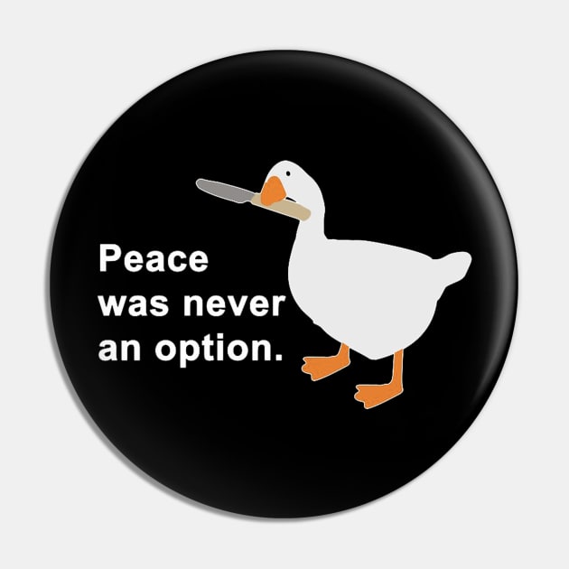 Peace Was Never An Option Goose Game Pin by LogoBunch