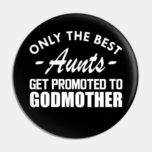 Aunt - Only the best Aunts get promoted to godmother w Pin by KC Happy Shop