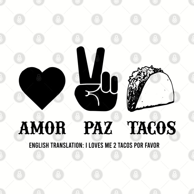 Love Peace Tacos Amor Paz Tacos funny college humor spanish by Alema Art