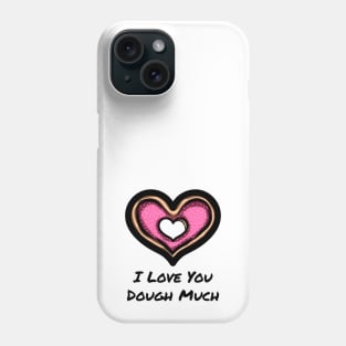 Heart Shaped Doughnut - I Love You Dough Much Phone Case