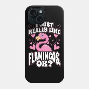 I just really like flamingos ok Phone Case