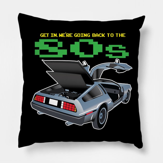 Get in. We're going back to the 80's Pillow by Illustratorator