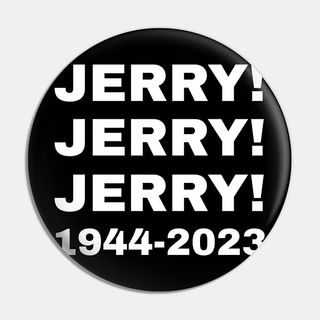 Jerry! Jerry! Jerry! 1944 -2023 Rip Pin by Traditional-pct