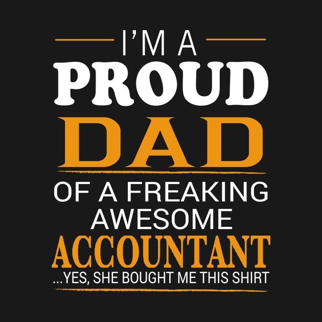 Proud Dad of Freaking Awesome ACCOUNTANT She bought me this by bestsellingshirts