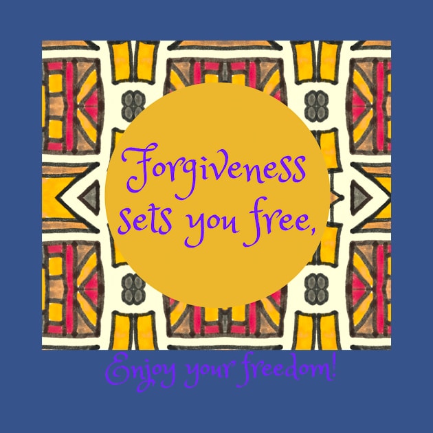 Forgiveness sets you free, enjoy your freedom, African print, freedom by Carmen's