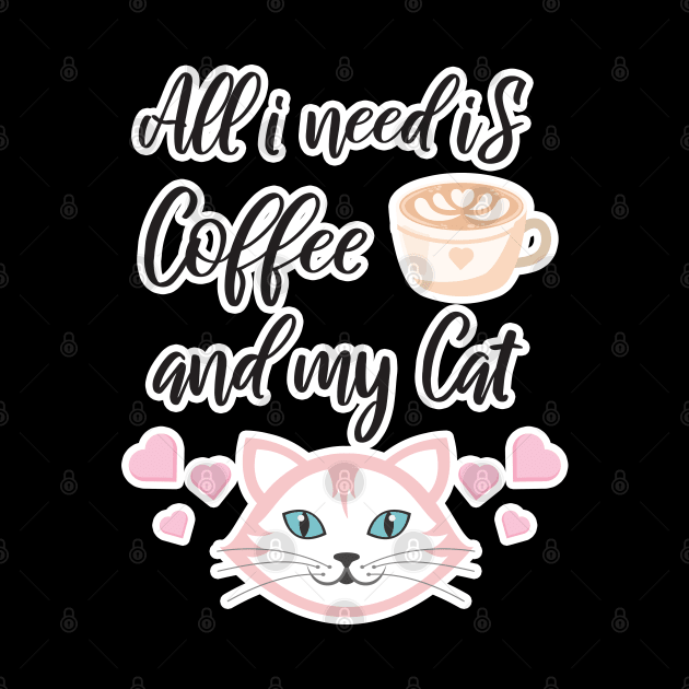 All i need Is Coffee and my cat ,Funny cat Mother , cat Moms Gift, Coffee Lover Gift, Funny For Mom, Coffee by  Funny .designs123