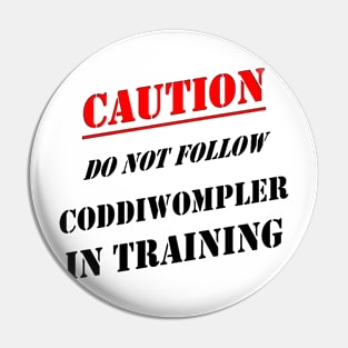 Caution Do Not Follow Coddiwompler In Training Pin