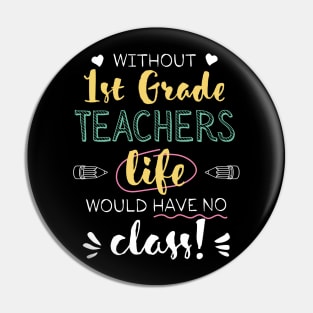 Without 1st Grade Teachers Gift Idea - Funny Quote - No Class Pin