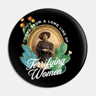 I Come From a Long Line of Terrifying Women Pin