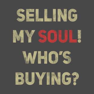 Selling my soul! Who's buying? T-Shirt