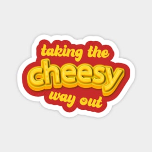 Taking the cheesy way out Magnet