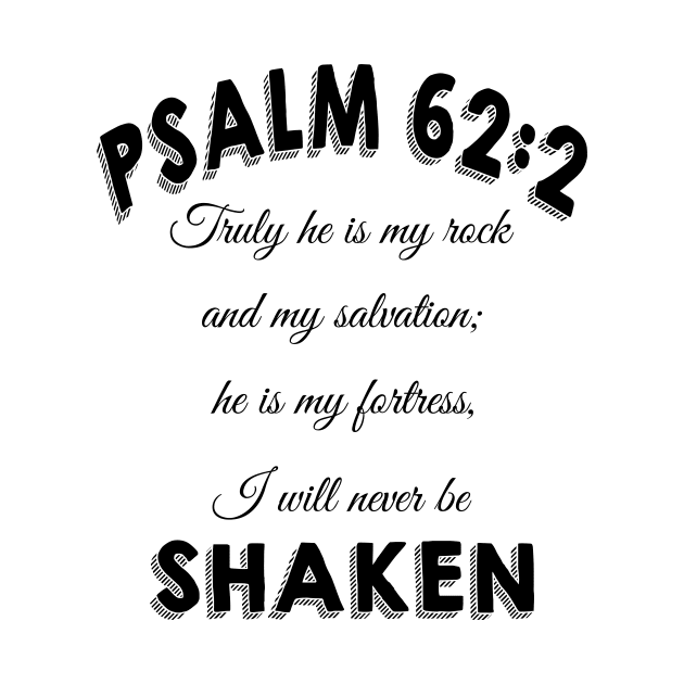 Truly he is my rock and my salvation; he is my fortress, I will never be shaken. psalm 62:2 by Mr.Dom store