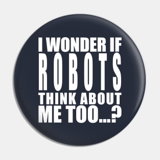 I wonder if robots think about me too Pin