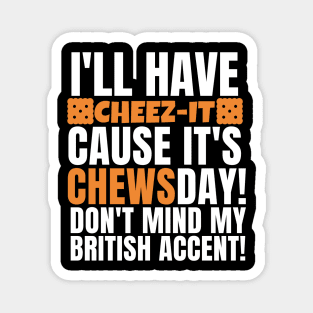 Cheez-it on chewsday!! Magnet