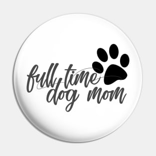 Full time dog mom Pin