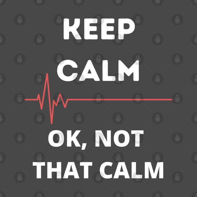 Keep Calm, Ok not that calm by ArtHQ