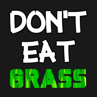 Don't Eat Grass T-Shirt