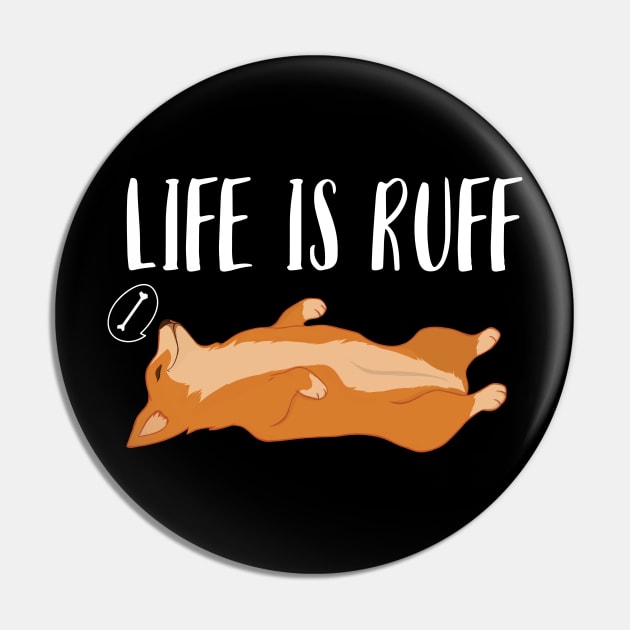 Life Is Ruff Corgi Pin by Eugenex