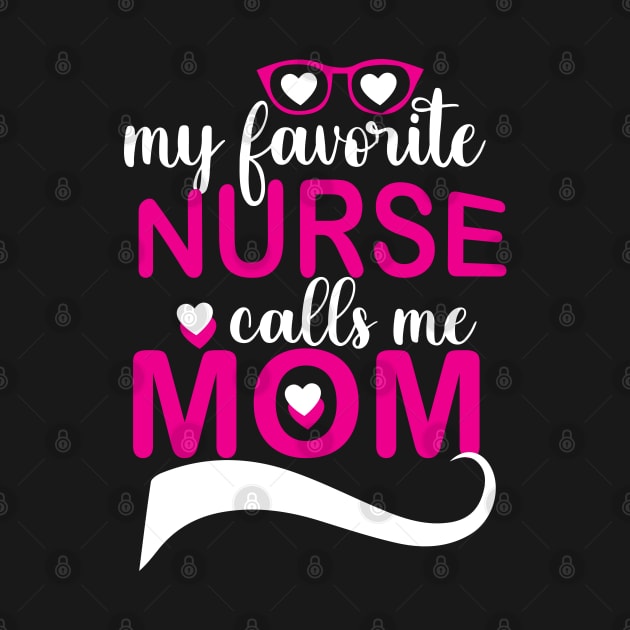 Favorite Nurse Calls Me Mom by Designdaily