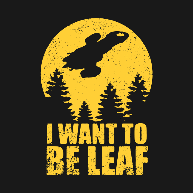 I Want To Be Leaf by bigdamnbrowncoats