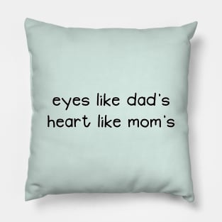 Eyes Like Dad's Heart Like Mom's Funny Baby Quote Pillow