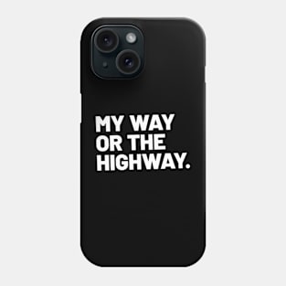 My way or the highway Phone Case