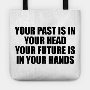 Your past is in your head your future is in your hands Tote