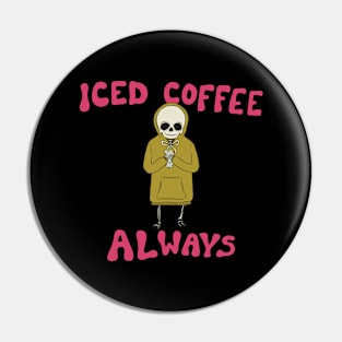 Iced Coffee Always Pin