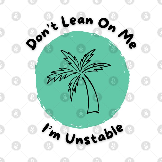 Don’t lean on me I’m unstable Palm Tree by Once Upon a Find Couture 