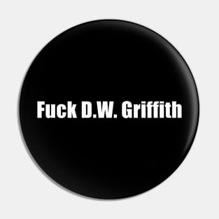 F*ck D.W. Griffith (Uncensored) Pin