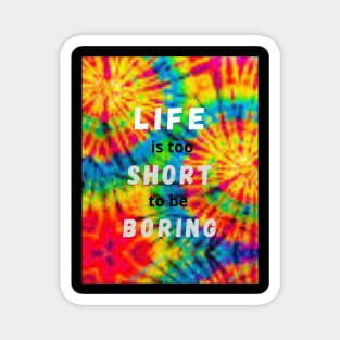 Life is too short to be boring - Live Colorfully Magnet